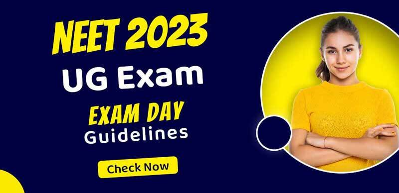 NEET UG Exam 2023 : Exam Day Guidelines; Check Now