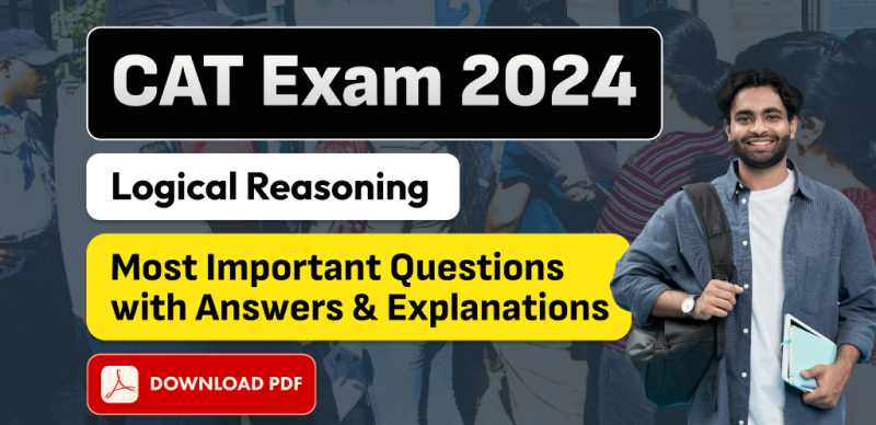 CAT Exam 2024: Most Important Logical Reasoning Questions with Answers & Explanations – Free PDF Download