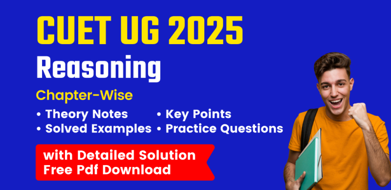 CUET UG 2025: Chapterwise Reasoning – Theory Notes, Solved Examples & Practice Questions – Free PDF Download