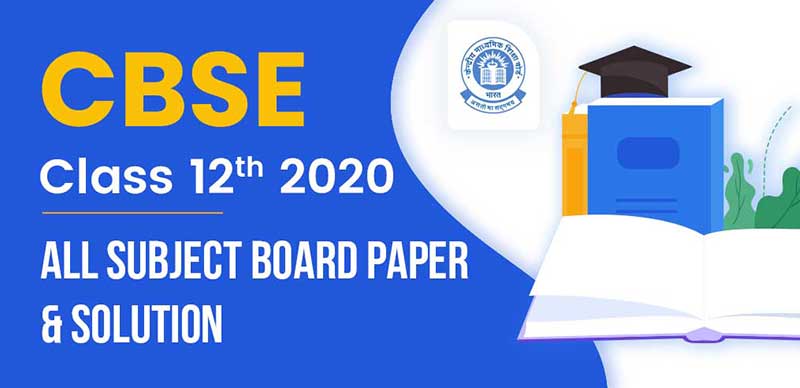 CBSE Class 12 2020 : All Subject Board Paper & Solution - 2020