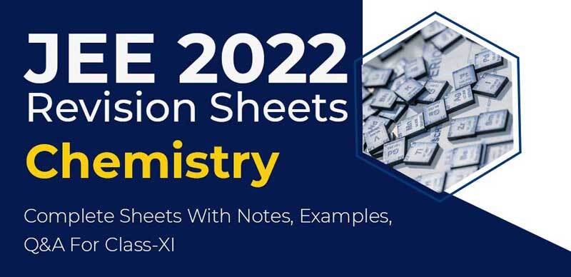 JEE 2022 Revision Sheets : Chemistry Complete Sheets With Notes, Examples, Q&A For Class-XI