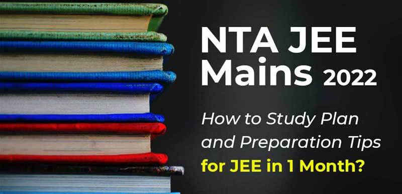 NTA JEE Mains 2022 : How to Study Plan and Preparation Tips for JEE in 1 Month?