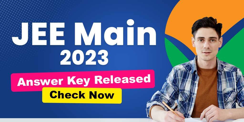 JEE Final Answer Key 2023 for Session 2 Released, Download Link Here