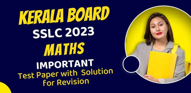 Kerela Board SSLC (10th) Maths 2023 : Important Test Paper with  Solution for Revision