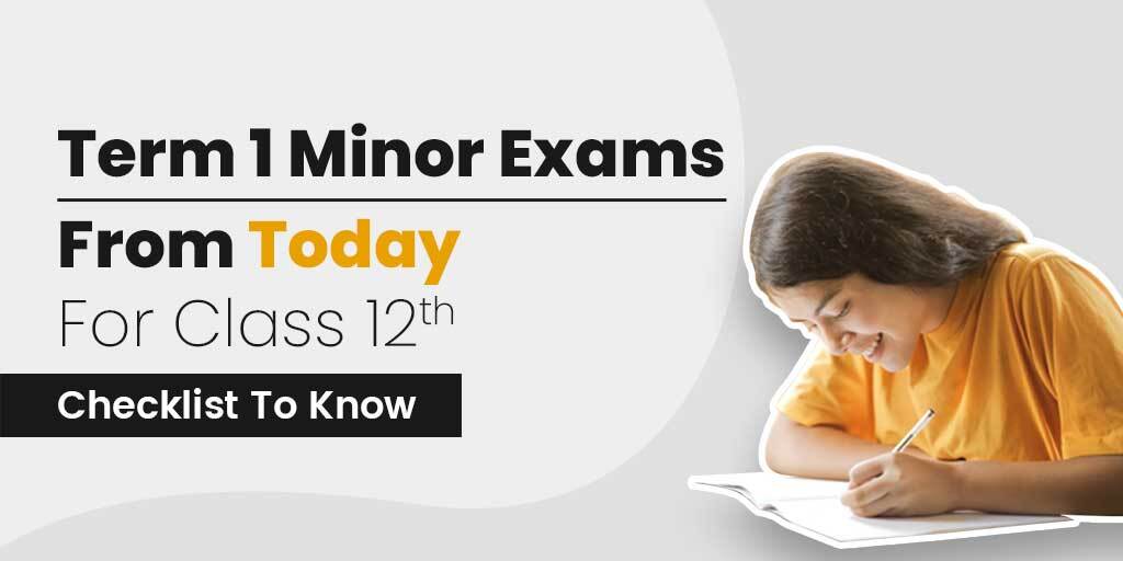 Term 1 Minor Exams From Today For Class 12; Checklist To Know