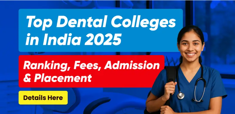 Top Dental Colleges in India 2025 – Govt & Private BDS Colleges, Fees, Placement & Admission