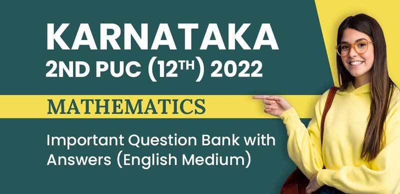 Karnataka 2nd PUC (12th) 2022 : Mathematics Important Question Bank with Answers (English Medium)