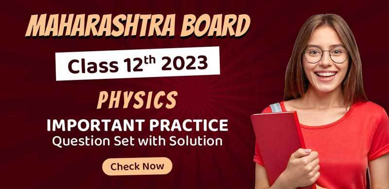 Maharashtra Board 12th Physics 2023 : Important Practice Question Set with Solution; Check Now
