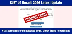 CUET UG Result 2026 Latest Update: NTA Scorecards to Be Released Soon, Check Steps to Download