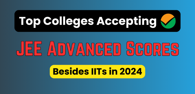Top Colleges Accepting JEE Advanced Scores Besides IITs in 2024