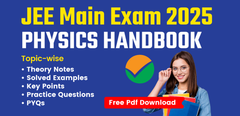 JEE Main Exam 2025 Physics Handbook: Chapter-Wise Theory Notes, Solved Examples, Practice Questions & PYQs – Free PDF Download