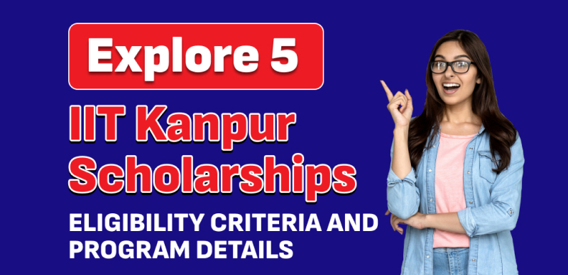 Explore 5 IIT Kanpur Scholarships : Eligibility Criteria and Program Details