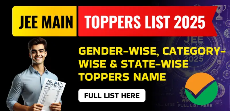 JEE Main Toppers List 2025 : Gender-wise, Category-wise & State-wise Toppers Name - Full List Here