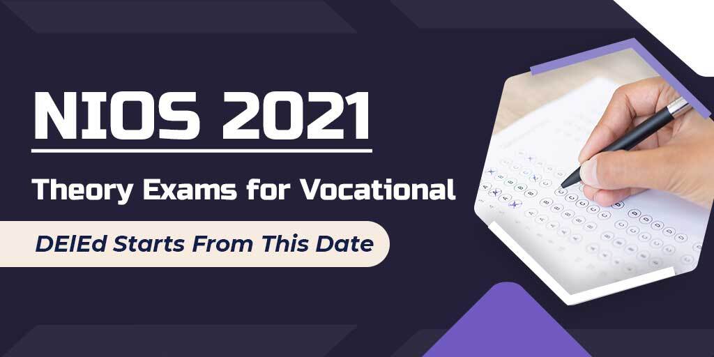 NIOS 2021 Theory Exams for Vocational, DElEd Starts From This Date