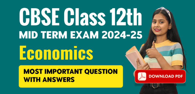 CBSE Class 12th Mid Term Exam 2024-25 : Economics Most Important Question with Answers; Download PDF