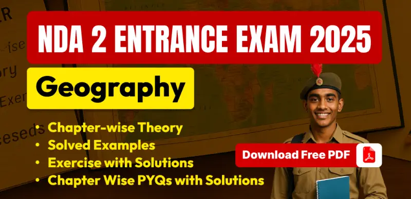 NDA 2 Exam 2025 Geography: Chapter-wise Notes, Practice & Solved PYQs– Free PDF