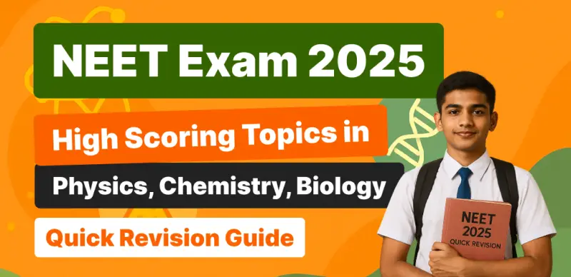 NEET 2025 : High Scoring Topics in Physics, Chemistry, Biology Quick Revision Guide