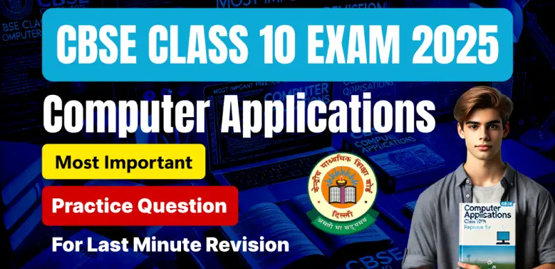 CBSE 10th Computer Applications Exam 2025 : Most Important Practice Question For Last Minute Revision
