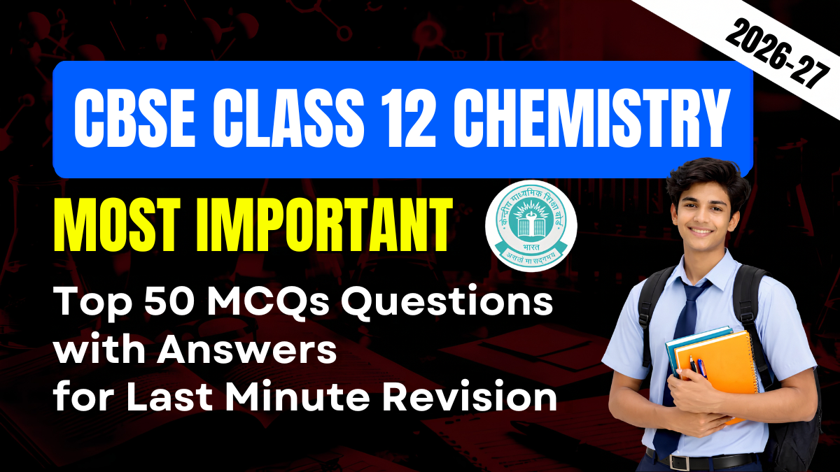 CBSE Class 12 Chemistry Exam 2026-27: Top 50 Most Important MCQs with Answers for Last-Minute Revision