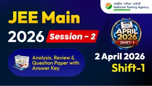 JEE Main Session-2 Exam 2026 : 2 April Shift-1 Analysis, Review & Question Paper with Answer Key