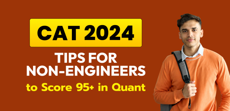 CAT 2024 Tips for Non-Engineers to Score 95+ in Quant - Details Here