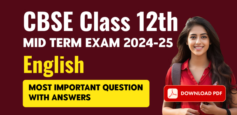 CBSE Class 12th Mid Term Exam 2024-25 : English Most Important Question with Answers; Download PDF