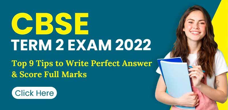 CBSE Term 2 Exam 2022 : Top 9 Tips to Write Perfect Answers & Score Full Marks