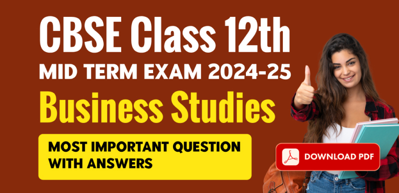 CBSE Class 12th Mid Term Exam 2024-25 : Business Studies Most Important Question with Answers; Download PDF