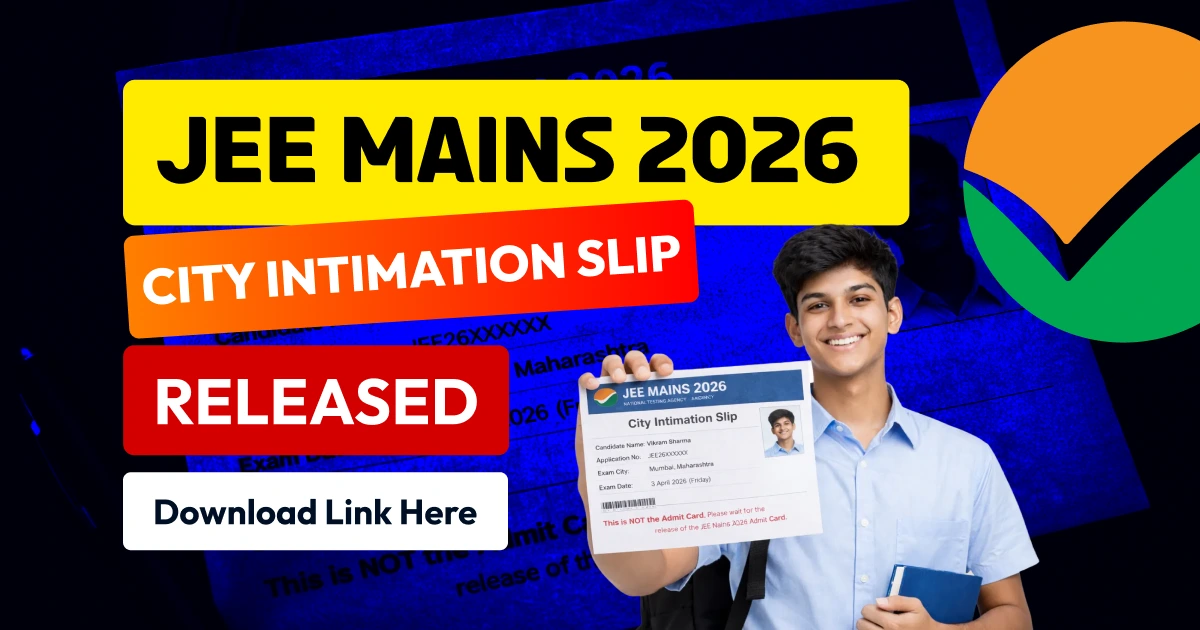 JEE Main 2026: City Intimation Slip Released – Download Link Here