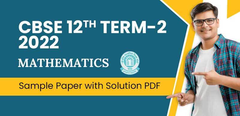 CBSE 12th Term-2 2022 : Mathematics Sample Paper with Solution PDF
