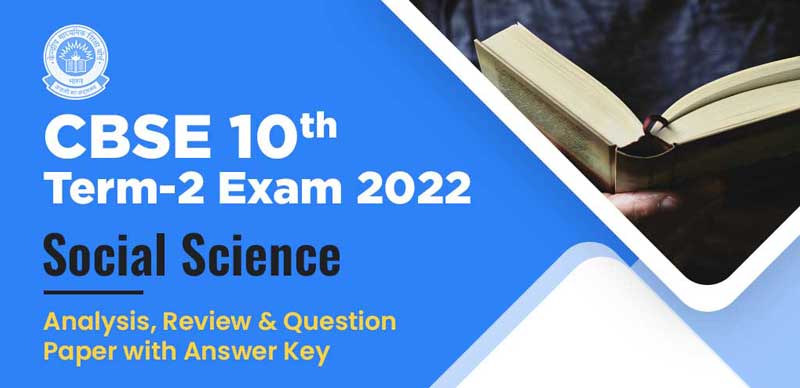 CBSE 10th Term-2 Exam 2022 : Social Science Analysis, Review & Question Paper with Answer Key