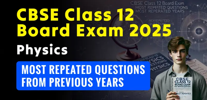 CBSE Class 12 Physics 2025: Most Repeated Questions from Past Years for Board Exam