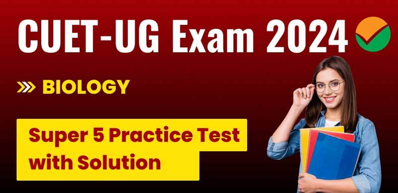 CUET-UG Exam 2024 Biology : 5 Super Practice Tests With Solutions