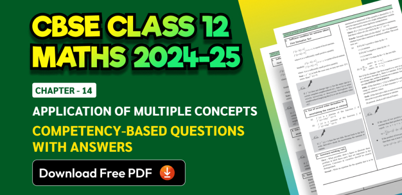 CBSE Class 12 Maths 2024-25: Chapter 14 Application of Multiple Concepts Competency-Based Questions with Answers; Download Free PDF