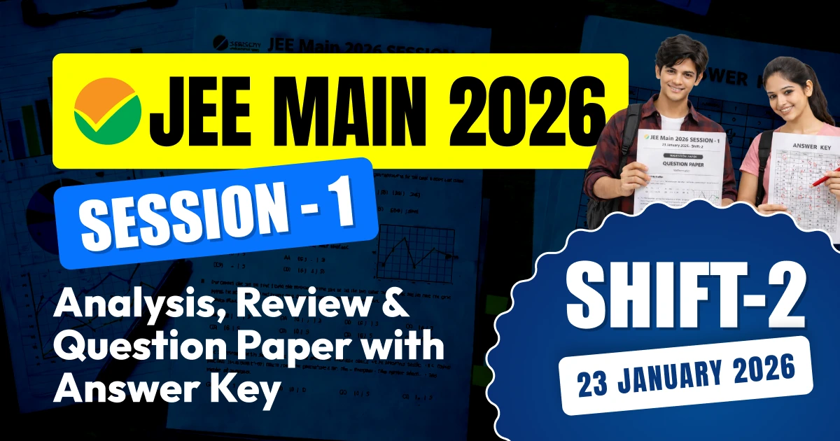 JEE Main Session-1 Exam 2026: 23 Jan Shift-2 Analysis, Review & Question Paper with Answer Key