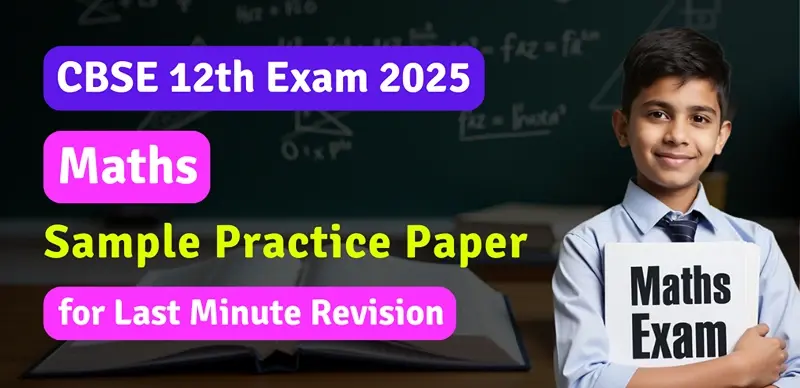 CBSE Class 12th Maths Exam 2025 : Sample Practice Paper for Last Minute Revision