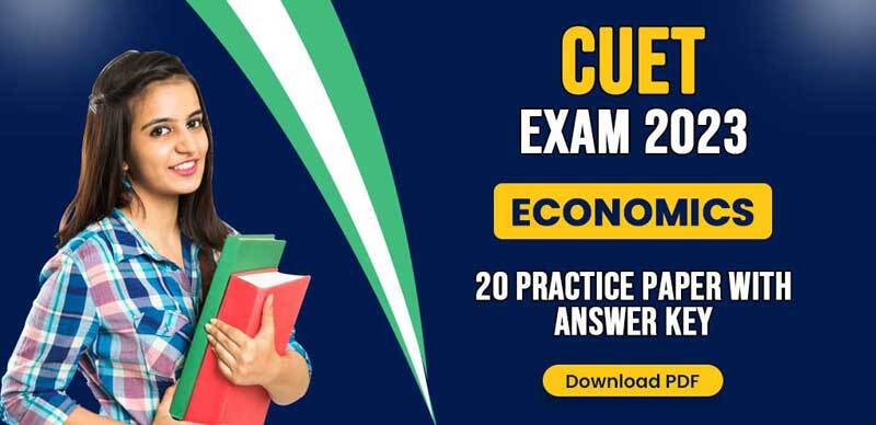 CUET Exam 2023 : Economics 20 Practice Paper with Answer Key; Download PDF