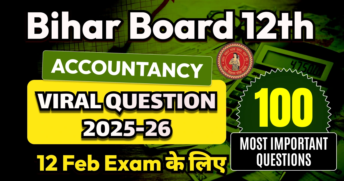 Bihar Board 12th Accountancy Viral Question 2025-26: 12 Feb Exam के लिए 100 Most Important Questions Answers