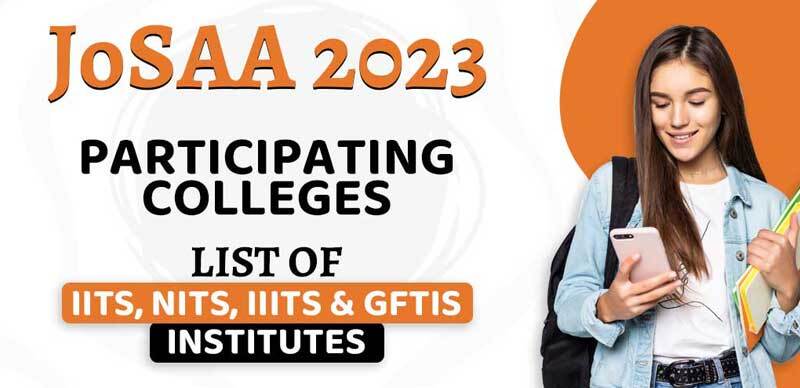 JoSAA Participating Colleges 2023 : List of IITs, NITs, IIITs & GFTIs Institutes/Colleges