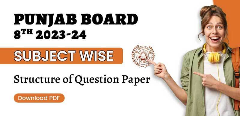 Punjab Board 8th 2023-24 : Subject Wise Structure of Question Paper; Download PDF
