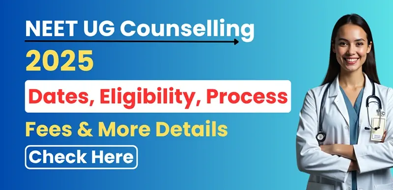 NEET UG Counselling 2025: Dates, Eligibility, Process, Fees & More Details