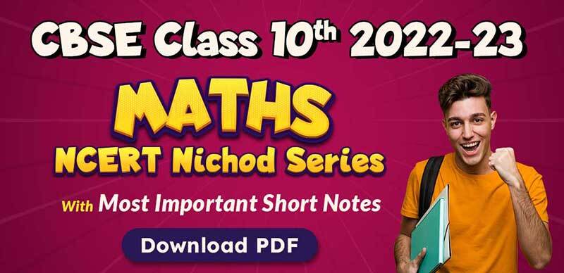 CBSE Class 10th Maths 2022-23 : NCERT Nichod Series with Most Important Short Notes; Download PDF