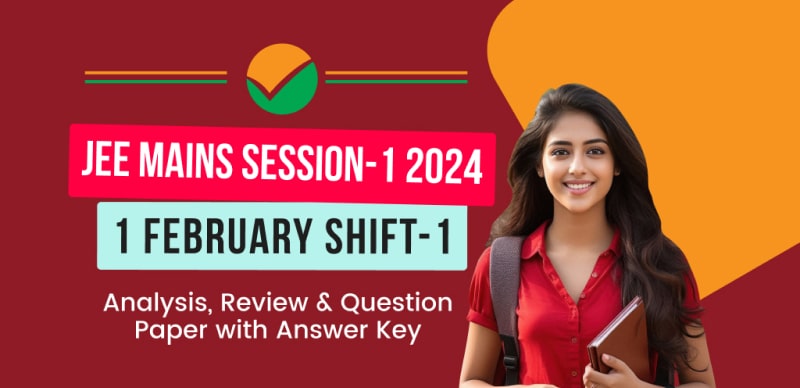 JEE Main Session-1 Exam 2024 : 1 February Shift-1 Analysis, Review & Question Paper with Answer Key