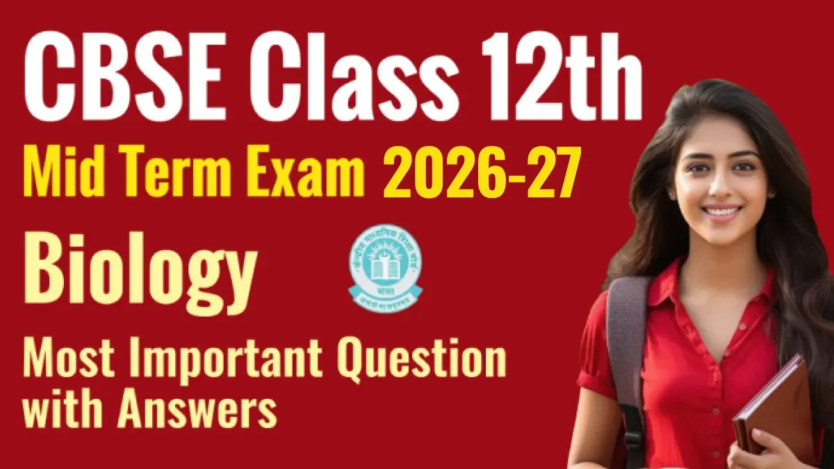 CBSE Class 12th Mid Term Exam 2026-27 : Biology Most Important Question with Answers