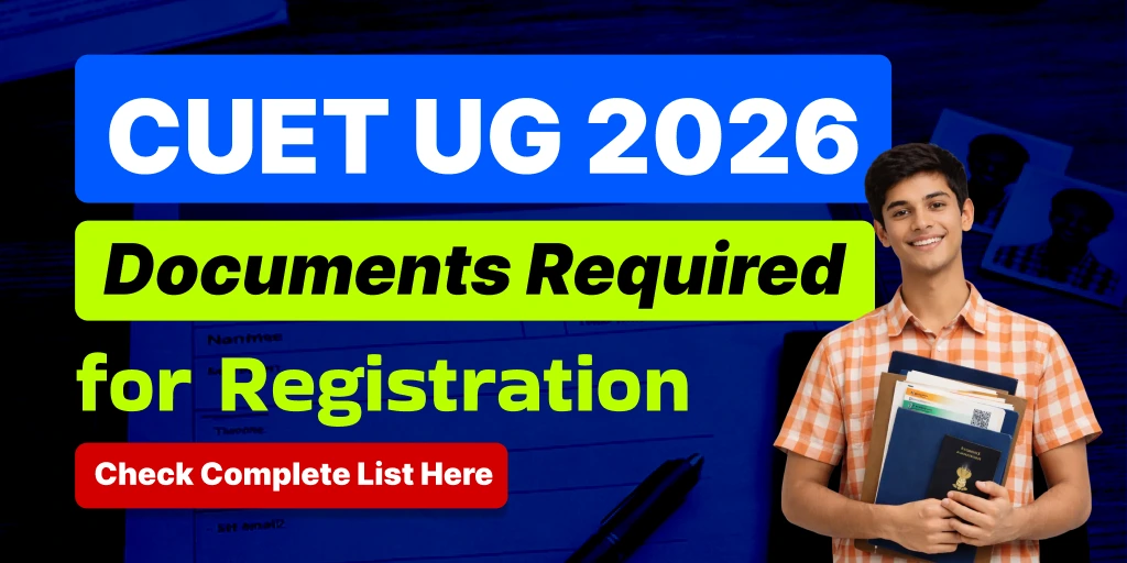 CUET UG 2026 Documents Required for Registration- Check Complete List Here