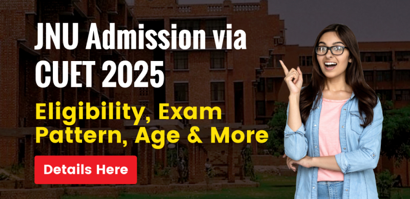 JNU Admission via CUET 2025 : Eligibility, Exam Pattern, Age & More Details Here