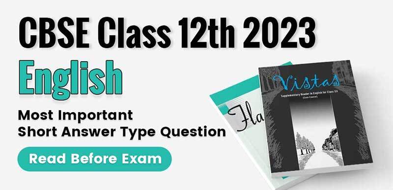 CBSE Class 12th English 2023 : Most Important Short Answer Type Question; Read Before Exam