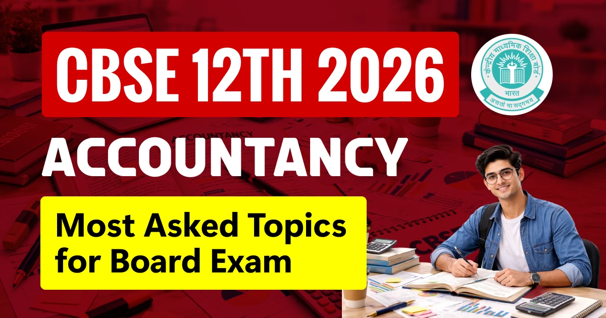 CBSE 12th Accountancy 2026: Most Asked Topics for Board Exam - Must Practice Before Exam