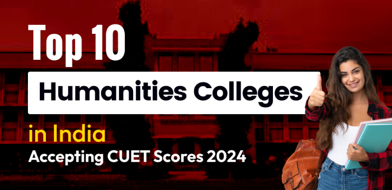 India’s Top 10 Humanities Colleges Accepting CUET Scores in 2024