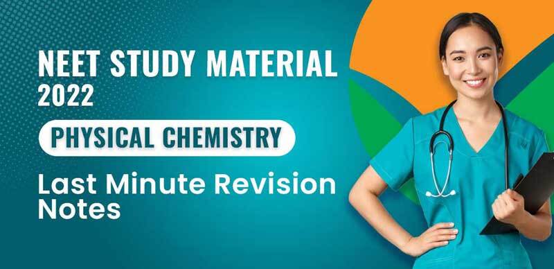 NEET Study Material 2022 : Physical Chemistry Last Minute Revision Notes